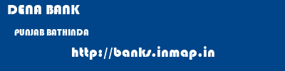 DENA BANK  PUNJAB BATHINDA    banks information 